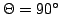 $\Theta = 90^\circ $