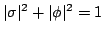 $\vert\sigma \vert^2 + \vert \phi \vert ^2 = 1 $