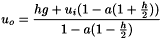 \[ u_o = \frac{ hg + u_i (1-a(1+\frac{h}{2})) }{ 1-a(1-\frac{h}{2}) } \]