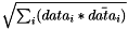 $\sqrt{ \sum_i ( data_i * \bar{data_i} ) }$