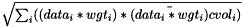 $\sqrt{ \sum_i ( (data_i * wgt_i) * \bar{(data_i * wgt_i)} cvol_i ) }$