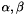 $\alpha, \beta$